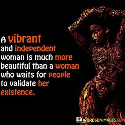 A Vibrant And Independent Woman Is Much More Beautiful Quotes