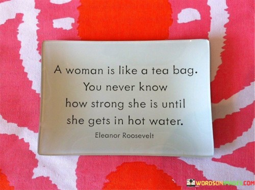 A Woman Is Like A Tea Bag You Never Know Quotes