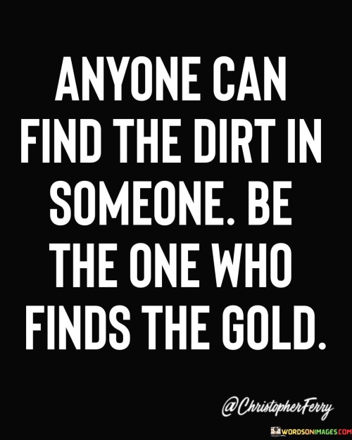 Anyone Can Find The Dirt In Someone Be Quotes