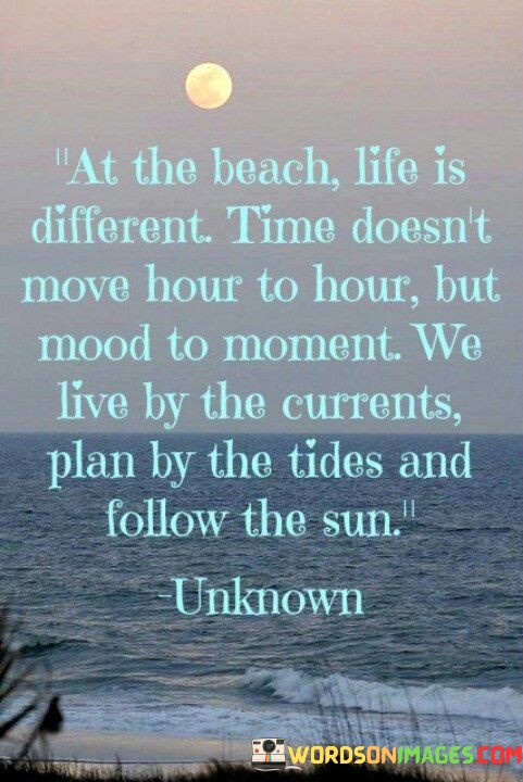 At-The-Beach-Life-Is-Different-Time-Doesnt-Move-Hour-To-Quotes.jpeg