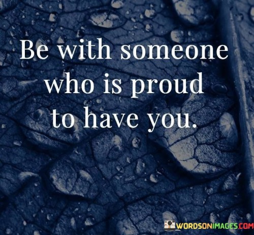 Be-With-Someone-Who-Is-Proud-To-Have-You-Quotes.jpeg