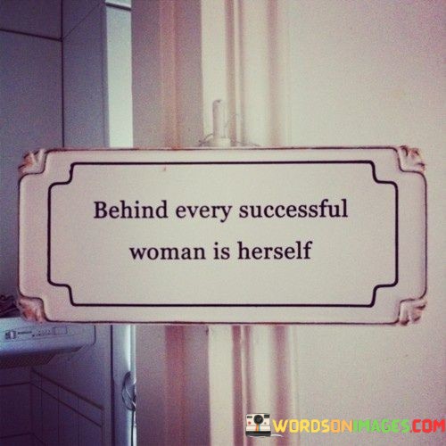 Behind-Every-Successful-Woman-Is-Herself-Quotes.jpeg