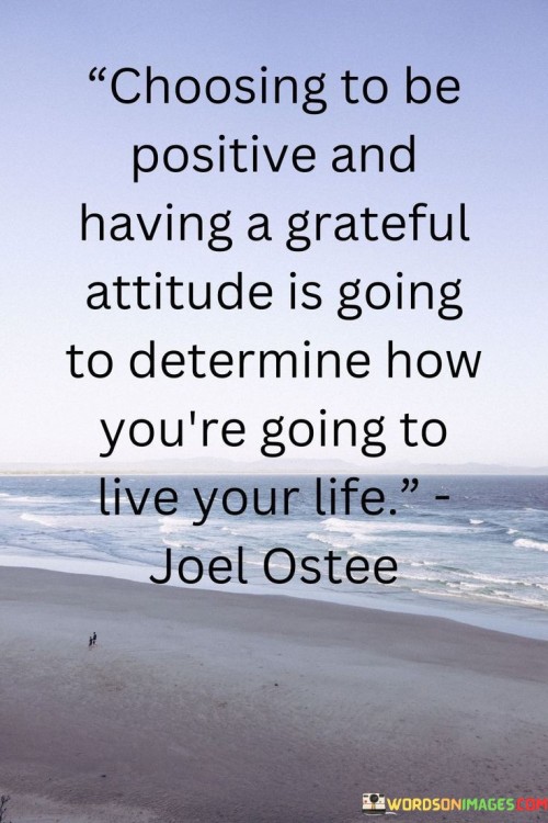 Choosing To Be Positive And Having A Grateful Attitude Is Going Quotes