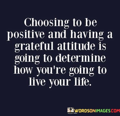 Choosing-To-Be-Positive-And-Having-A-Grateful-Attitude-Quotes.jpeg