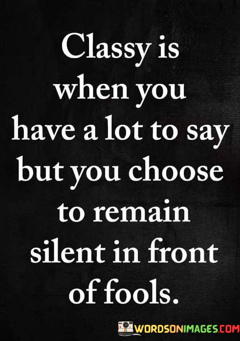 Classy-Is-When-You-Have-A-Lot-To-Say-But-You-Choose-To-Remain-Quotes.jpeg