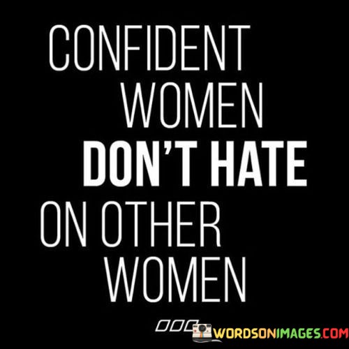 Confident-Women-On-Other-Women-Dont-Hate-Quotes.jpeg