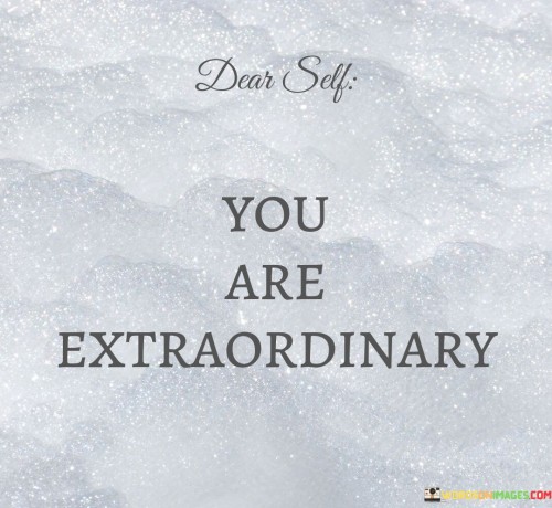 Dear Self You Are Extraordinary Quotes