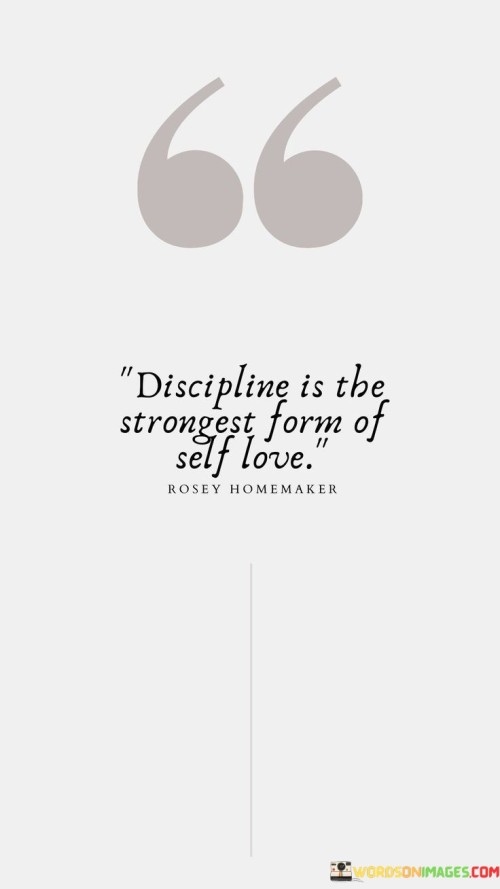 Discipline Is The Strongest Form Of Self Love Quotes