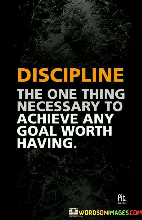 Discipline-The-One-Thing-Necessary-To-Achieve-Any-Goal-Quotes.jpeg