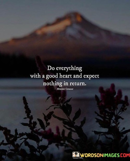 Do-Everything-With-A-Good-Heart-And-Expect-Quotes.jpeg