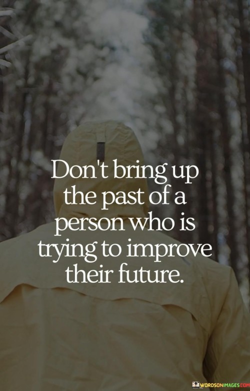 Dont-Bring-Up-The-Past-Of-A-Person-Who-Is-Trying-To-Improve-Their-Future-Quotes