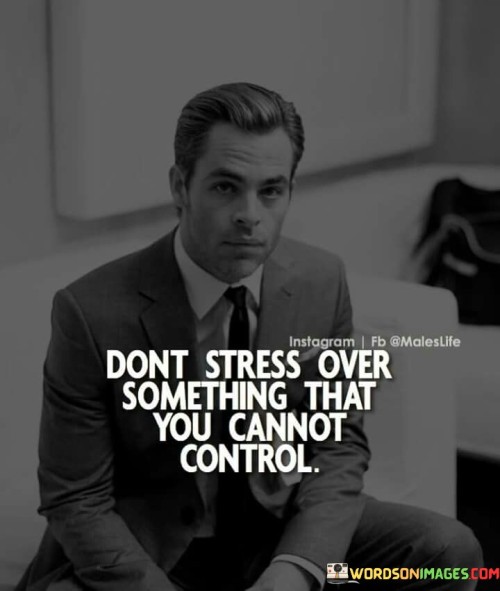 Dont-Stress-Over-Something-That-You-Cannot-Control-Quotes.jpeg