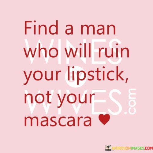 Find-A-Man-Who-Will-Ruin-Your-Lipstick-Quotes.jpeg