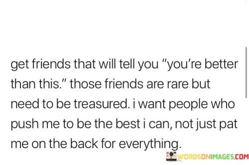 Get-Friends-That-Will-Tell-You-Youre-Better-Than-This-Those-Friends-Quotes.jpeg