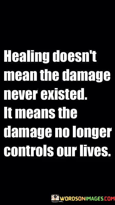 Healing-Doesnt-Mean-The-Damage-Never-Existed-Quotes.jpeg