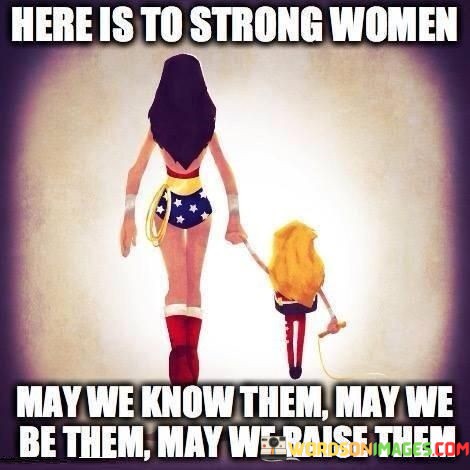 Here-Is-To-Strong-Women-May-We-Know-Quotes.jpeg