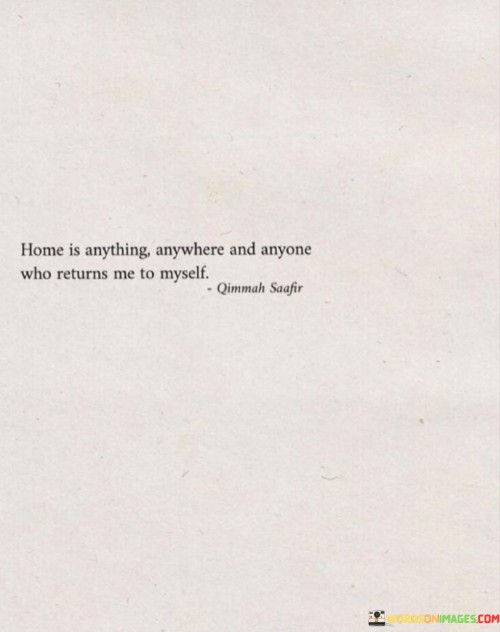 Home Is Anything Anywhere And Anyone Who Returns Me To Myself Quotes
