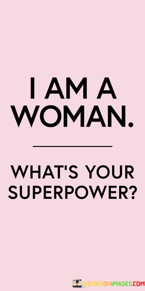 I-Am-A-Woman-Whats-Your-Superpower-Quotes.jpeg