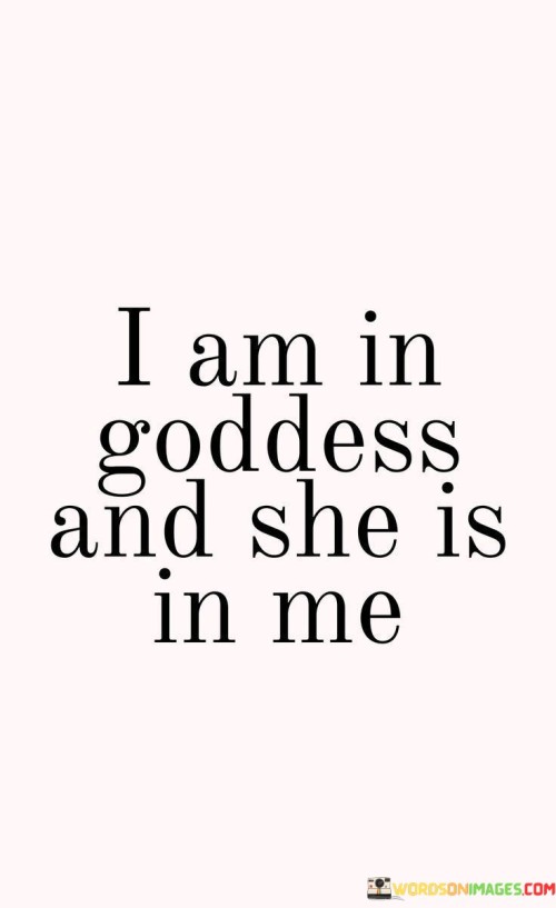 I Am In Goodess And She Is In Me Quotes