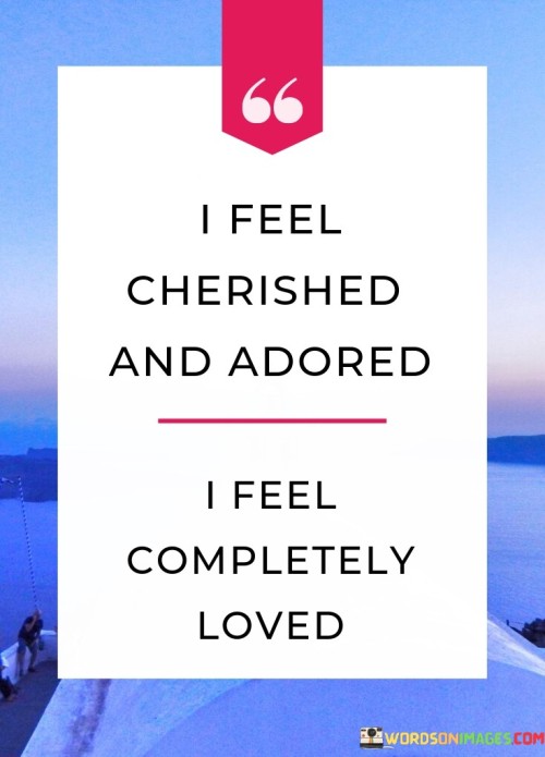 I-Feel-Cherished-And-Adored-I-Feel-Completely-Loved-Quotes.jpeg