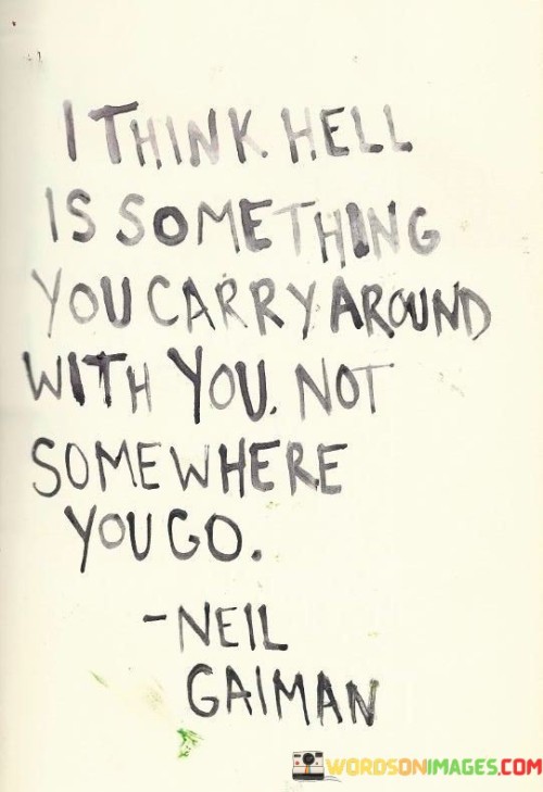 I Think Hell Is Something You Carry Around With Quotes