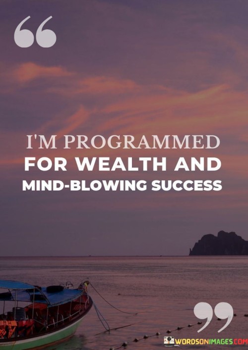 Im-Programmed-For-Wealth-And-Mind-Blowing-Success-Quotes.jpeg