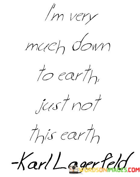Im-Very-Much-Down-To-Earth-Just-Not-This-Earth-Quotes.jpeg