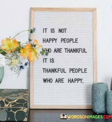 It-Is-Not-Happy-People-Who-Are-Thankful-It-Is-Thankful-People-Quotes928ce1644e40f0f7.jpeg