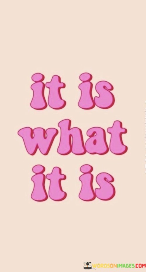 It-Is-What-It-Is-Quotes.jpeg