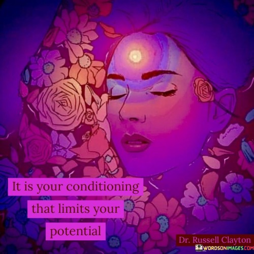 It Is Your Conditioning That Limits Your Potential Quotes