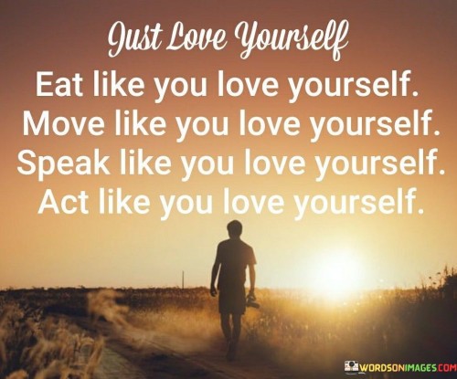 Just Love Yourself Eat Like You Love Yourself Quotes