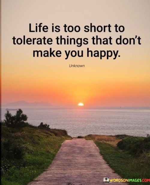 Life-Is-Too-Short-To-Tolerate-Thing-That-Dont-Make-You-Happy-Quotes.jpeg