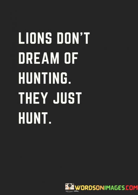 Lions-Dont-Dream-Of-Hunting-Quotes.jpeg