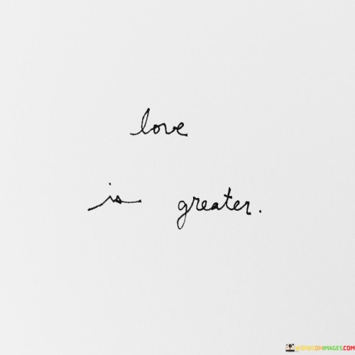 Love-Is-Greater-Quotes.jpeg
