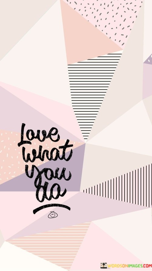 Love-What-You-Do-Quotes.jpeg