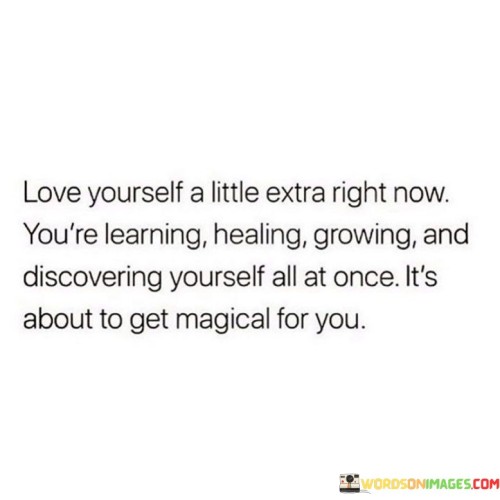 Love Yourself A Little Extra Right Now You're Learning Healing Growing And Quotes