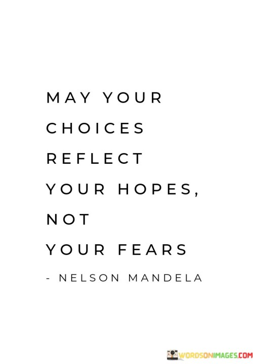 May Your Choice Reflect Your Hopes Not Your Fears Quotes