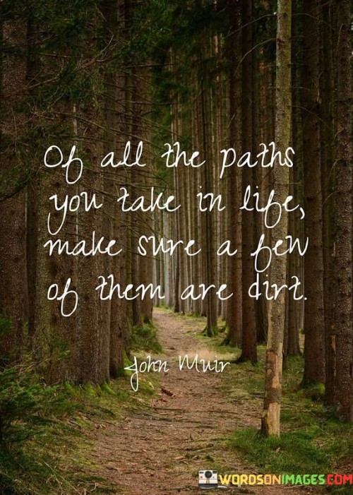 Of All The Paths You Take In Life Make Sure Quotes