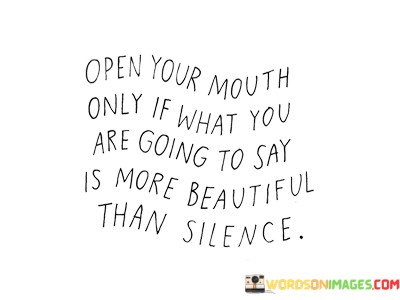 Open-Your-Mouth-Only-If-What-You-Are-Going-To-Say-Is-More-Beatuful-Than-Silence-Quotes.jpeg