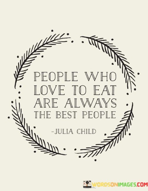 People-Who-Love-To-Eat-Are-Always-The-Best-People-Quotes.jpeg