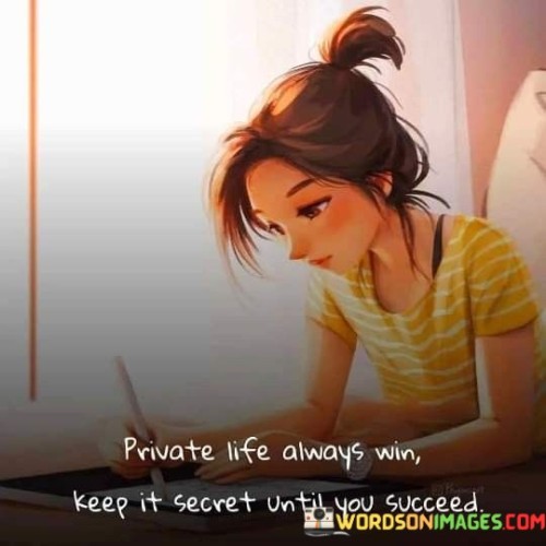 Private Life Always Win Keep It Secret Quotes