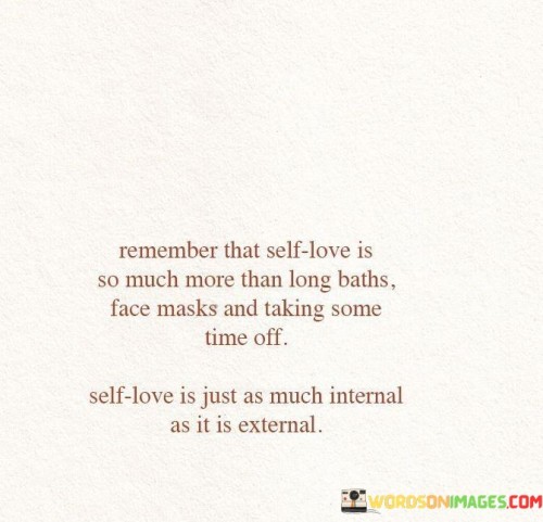 Remember That Self Love Is So Much More Than Long Baths Face Quotes