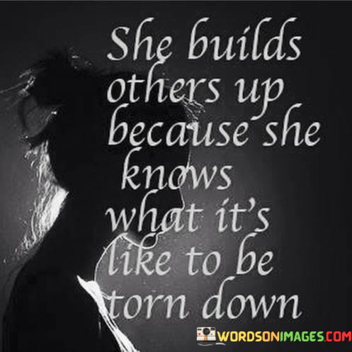 She-Builds-Others-Up-Because-She-Knows-Quotes.jpeg