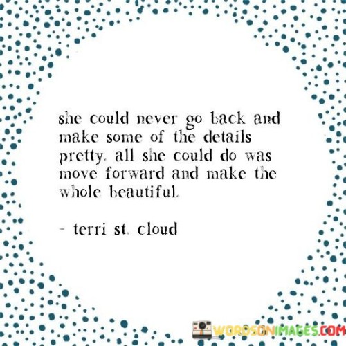 She-Could-Never-Go-Back-And-Make-Some-Of-The-Details-Pretty-Quotes.jpeg