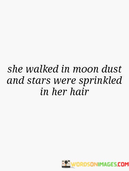 She-Walked-In-Moon-Dust-And-Stars-Quotes.jpeg