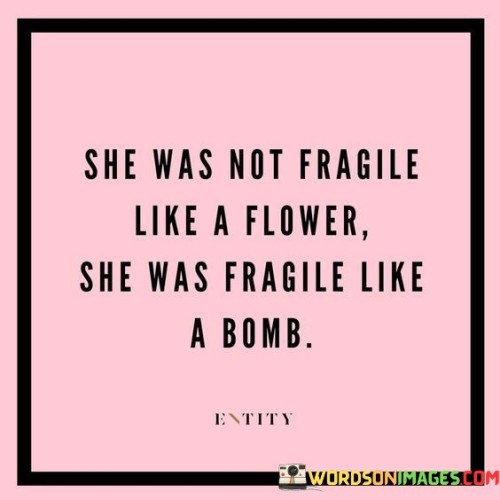 She Was Not Fragile Like A Flower Quotes