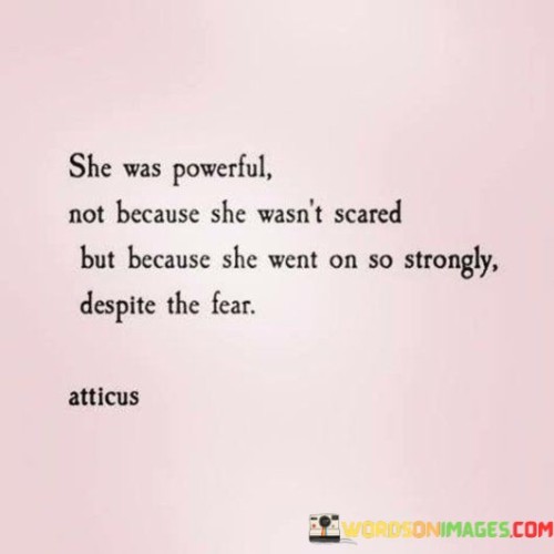 She Was Powerful Not Because She Wasn't Scared Quotes