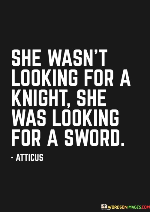 She Wasnt Looking For A Knight She Was Looking Quotes