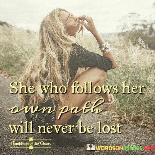 She Who Follows Her Own Path Will Quotes