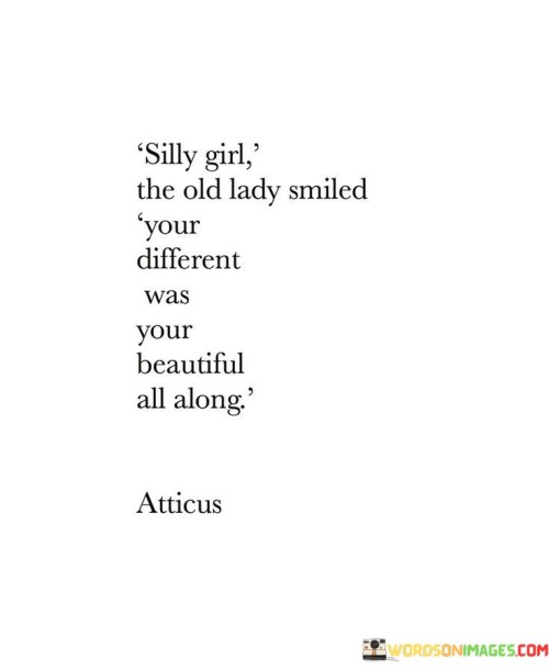 Silly-Girl-The-Old-Lady-Smiled-Your-Different-Was-Your-Quotes.jpeg